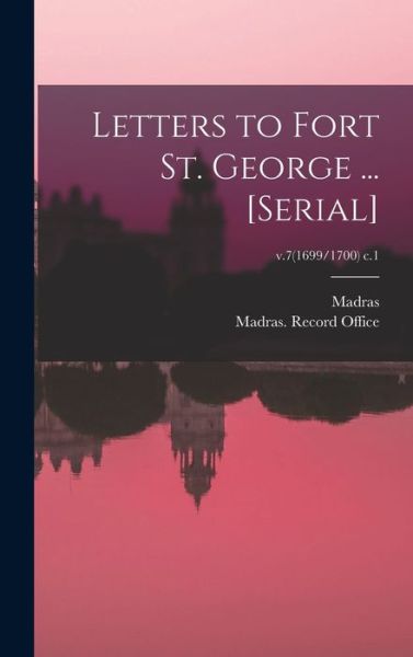 Cover for Madras (India Presidency) · Letters to Fort St. George ... [serial]; v.7 (1699/1700) c.1 (Hardcover Book) (2021)