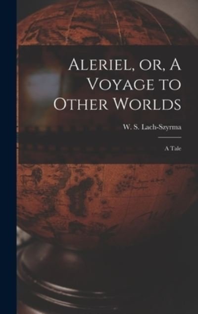 Cover for W S (Wladislaw Somervi Lach-Szyrma · Aleriel, or, A Voyage to Other Worlds (Hardcover Book) (2021)