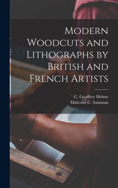 Cover for C Geoffrey (Charles Geoffrey) Holme · Modern Woodcuts and Lithographs by British and French Artists (Hardcover Book) (2021)