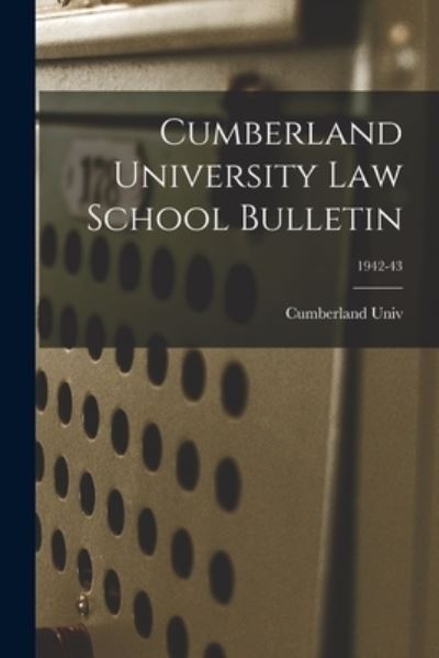 Cumberland University Law School Bulletin; 1942-43 - Cumberland Univ - Książki - Hassell Street Press - 9781013921322 - 9 września 2021