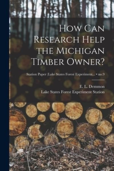 Cover for E L (Elwood Leonard) 1892- Demmon · How Can Research Help the Michigan Timber Owner?; no.9 (Pocketbok) (2021)
