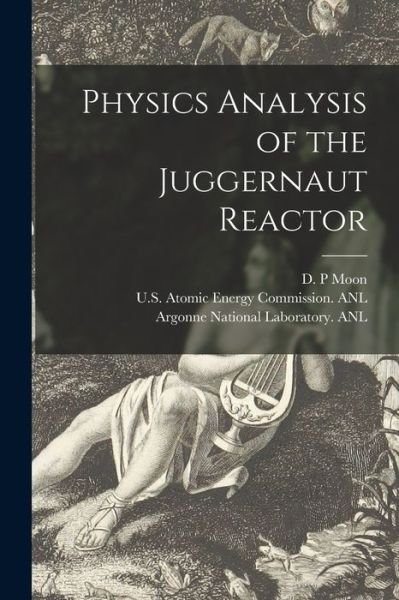 Cover for D P Moon · Physics Analysis of the Juggernaut Reactor (Pocketbok) (2021)