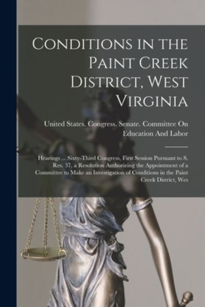 Cover for United States Congress Senate Comm · Conditions in the Paint Creek District, West Virginia (Book) (2022)