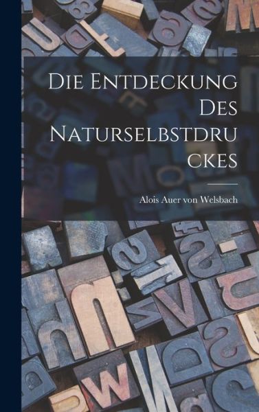 Cover for Alois Auer Von Welsbach · Die Entdeckung des Naturselbstdruckes (Buch) (2022)