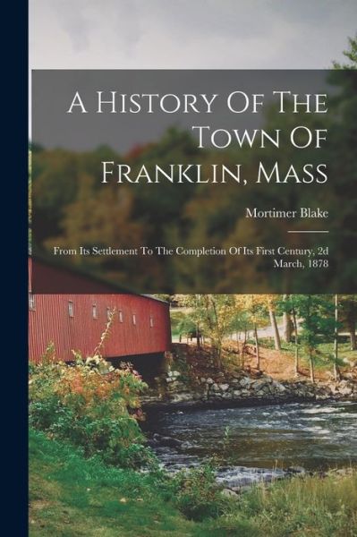 Cover for Mortimer Blake · History of the Town of Franklin, Mass (Buch) (2022)