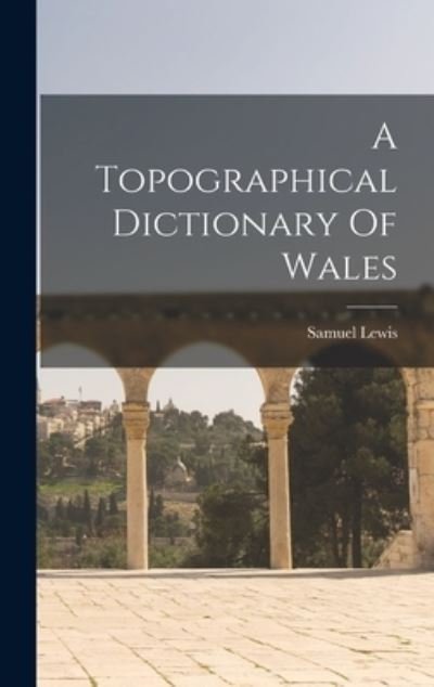 Cover for Samuel Lewis · Topographical Dictionary of Wales (Book) (2022)