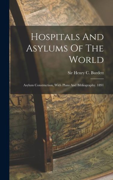 Cover for Sir Henry C Burdett · Hospitals and Asylums of the World (Book) (2022)