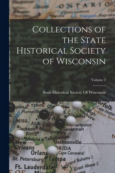 Cover for State Historical Society of Wisconsin · Collections of the State Historical Society of Wisconsin; Volume 3 (Book) (2022)