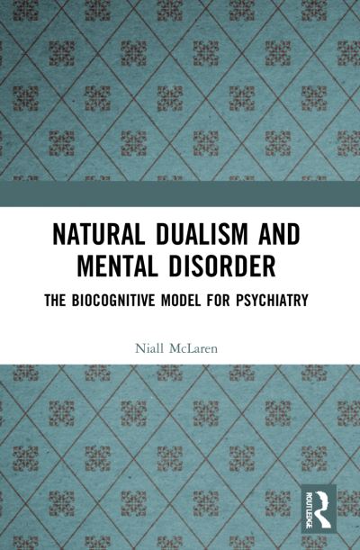 Cover for Niall McLaren · Natural Dualism and Mental Disorder: The Biocognitive Model for Psychiatry (Paperback Book) (2024)