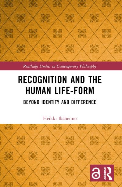 Cover for Ikaheimo, Heikki (University of New South Wales, Austraila) · Recognition and the Human Life-Form: Beyond Identity and Difference - Routledge Studies in Contemporary Philosophy (Paperback Book) (2024)