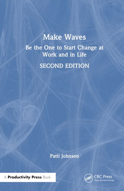 Cover for Patti B. Johnson · Make Waves: Be the One to Start Change at Work and in Life (Gebundenes Buch) (2024)