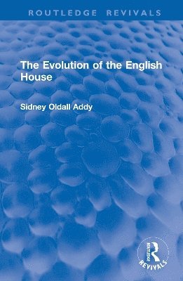 The Evolution of the English House - Routledge Revivals - Sidney Oldall Addy - Bøger - Taylor & Francis Ltd - 9781032997322 - 1. april 2025