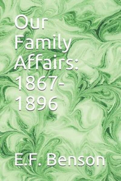 Cover for E.F. Benson · Our Family Affairs 1867-1896 (Taschenbuch) (2019)