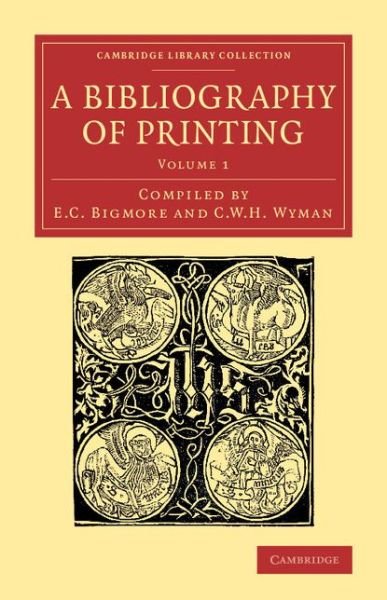 Cover for E C Bigmore · A Bibliography of Printing: With Notes and Illustrations - Cambridge Library Collection - History of Printing, Publishing and Libraries (Paperback Bog) (2014)