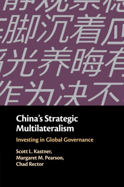 Cover for Kastner, Scott L. (University of Maryland, College Park) · China's Strategic Multilateralism: Investing in Global Governance (Paperback Book) (2020)