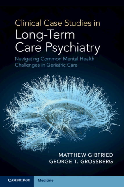 Gibfried, Matthew (Saint Louis University School of Medicine, Missouri) · Clinical Case Studies in Long-Term Care Psychiatry: Navigating Common Mental Health Challenges in Geriatric Care (Paperback Book) (2024)