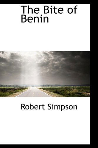 The Bite of Benin - Robert Simpson - Libros - BiblioLife - 9781113627322 - 21 de septiembre de 2009