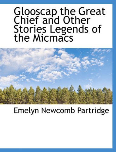 Cover for Emelyn Newcomb Partridge · Glooscap the Great Chief and Other Stories Legends of the Micmacs (Paperback Book) (2009)