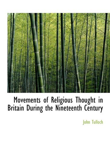 Cover for Tulloch, Emeritus Professor John (Charles Sturt University) · Movements of Religious Thought in Britain During the Nineteenth Century (Paperback Book) [Large type / large print edition] (2009)