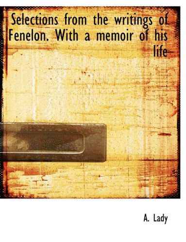 Cover for A Lady · Selections from the Writings of Fenelon. with a Memoir of His Life (Taschenbuch) [Large type / large print edition] (2011)