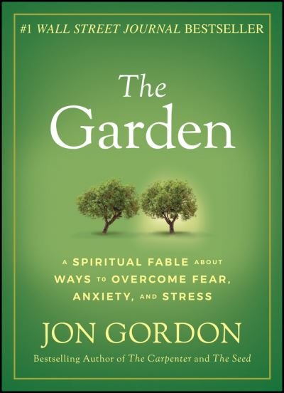 Cover for Jon Gordon · The Garden: A Spiritual Fable About Ways to Overcome Fear, Anxiety, and Stress - Jon Gordon (Inbunden Bok) (2020)