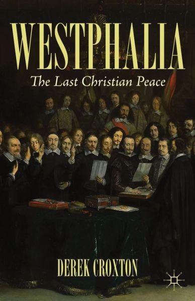 Cover for D. Croxton · Westphalia: The Last Christian Peace (Hardcover Book) (2013)