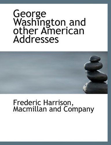 Cover for Frederic Harrison · George Washington and Other American Addresses (Hardcover Book) [First edition] (2010)