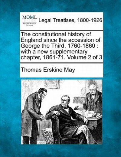 Cover for Thomas Erskine May · The Constitutional History of England Since the Accession of George the Third, 1760-1860: with a New Supplementary Chapter, 1861-71. Volume 2 of 3 (Taschenbuch) (2010)