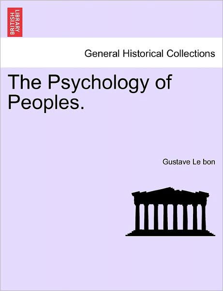 The Psychology of Peoples. - Gustave Lebon - Livros - British Library, Historical Print Editio - 9781240909322 - 10 de janeiro de 2011