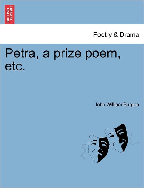 Petra, a Prize Poem, Etc. - John William Burgon - Books - British Library, Historical Print Editio - 9781241027322 - February 1, 2011