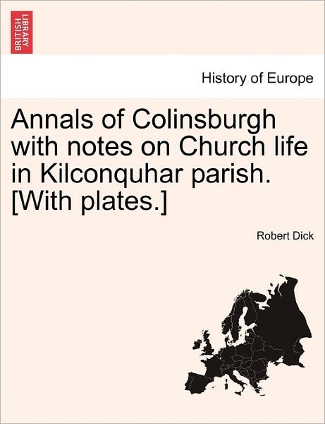 Cover for Robert Dick · Annals of Colinsburgh with Notes on Church Life in Kilconquhar Parish. [with Plates.] (Taschenbuch) (2011)