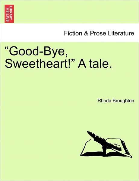 Good-bye, Sweetheart! a Tale. - Rhoda Broughton - Bücher - British Library, Historical Print Editio - 9781241212322 - 17. März 2011