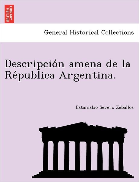 Descripcio&#769; n amena de la Re&#769; publica Argentina. - Hasan - Boeken - British Library, Historical Print Editio - 9781241762322 - 23 juni 2011