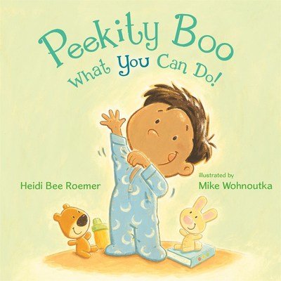 Peekity Boo - What You Can Do! - Heidi Bee Roemer - Kirjat - Henry Holt & Company Inc - 9781250122322 - maanantai 1. huhtikuuta 2019