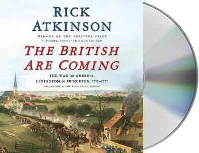 Cover for Rick Atkinson · The British Are Coming The War for America, Lexington to Princeton, 1775-1777 (CD) (2019)