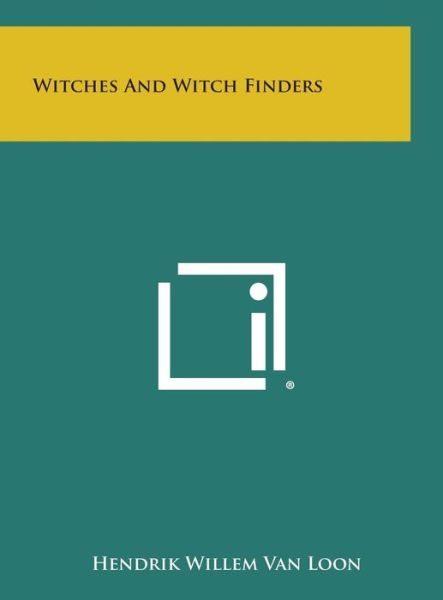 Cover for Hendrik Willem Van Loon · Witches and Witch Finders (Hardcover Book) (2013)