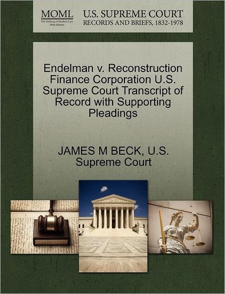 Cover for James M Beck · Endelman V. Reconstruction Finance Corporation U.s. Supreme Court Transcript of Record with Supporting Pleadings (Paperback Book) (2011)