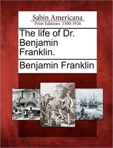 Cover for Benjamin Franklin · The Life of Dr. Benjamin Franklin. (Taschenbuch) (2012)