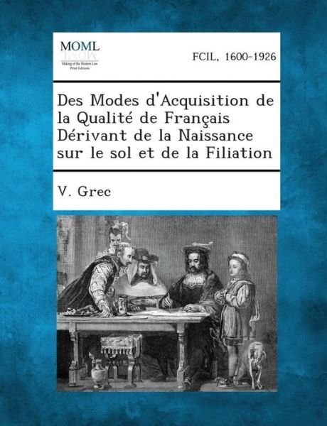 Cover for V Grec · Des Modes D'acquisition De La Qualite De Francais Derivant De La Naissance Sur Le Sol et De La Filiation (Taschenbuch) (2013)