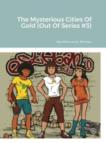 Cover for Jacintha Lucia Moreau · The Mysterious Cities Of Gold (Out Of Series #3) (Hardcover Book) (2021)