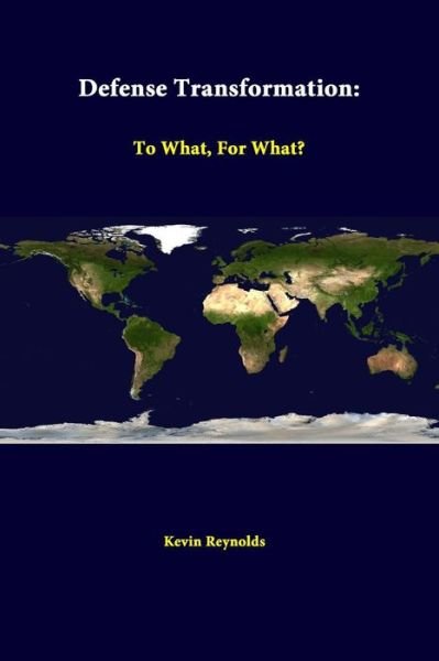 Defense Transformation: to What, for What? - Kevin Reynolds - Bücher - lulu.com - 9781312307322 - 25. Juni 2014