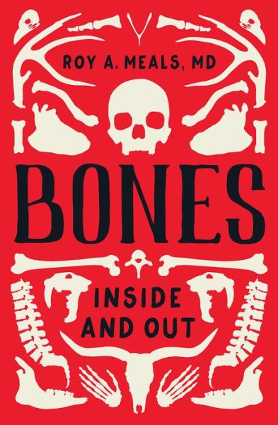 Cover for Meals, Roy A. (UCLA) · Bones: Inside and Out (Hardcover Book) (2020)