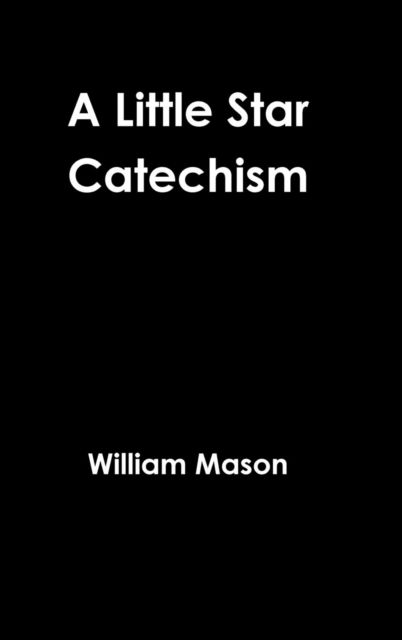 Cover for William Mason · A Little Star Catechism (Hardcover Book) (2015)