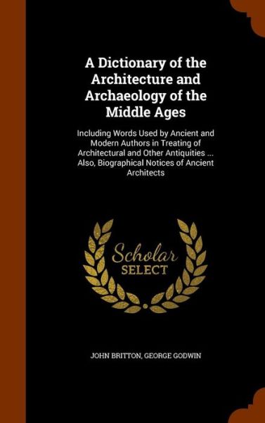 Cover for John Britton · A Dictionary of the Architecture and Archaeology of the Middle Ages (Hardcover Book) (2015)