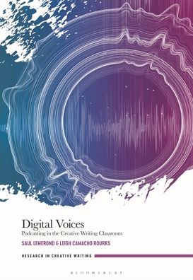 Cover for Lemerond, Dr Saul (Assistant Professor of English, Hanover College, USA) · Digital Voices: Podcasting in the Creative Writing Classroom - Research in Creative Writing (Hardcover Book) (2023)