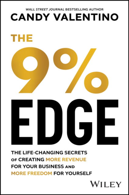 Candy Valentino · The 9% Edge: The Life-Changing Secrets to Create More Revenue for Your Business and More Freedom for Yourself (Hardcover Book) (2024)