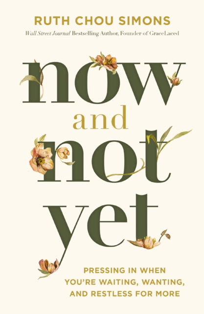 Now and Not Yet: Pressing in When You’re Waiting, Wanting, and Restless for More - Ruth Chou Simons - Books - Thomas Nelson Publishers - 9781400248322 - April 9, 2024