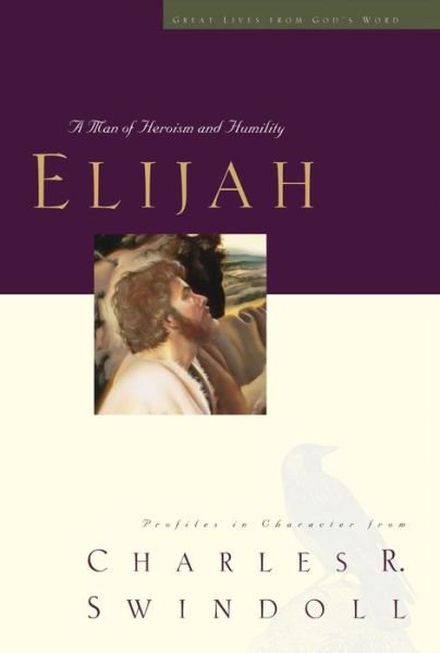 Cover for Charles R. Swindoll · Elijah: a Man of Heroism and Humility - Great Lives (Paperback Book) (2008)