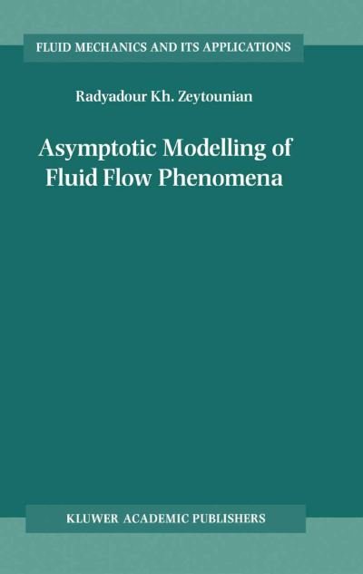 Cover for Radyadour Kh. Zeytounian · Asymptotic Modelling of Fluid Flow Phenomena - Fluid Mechanics and Its Applications (Inbunden Bok) [2002 edition] (2002)