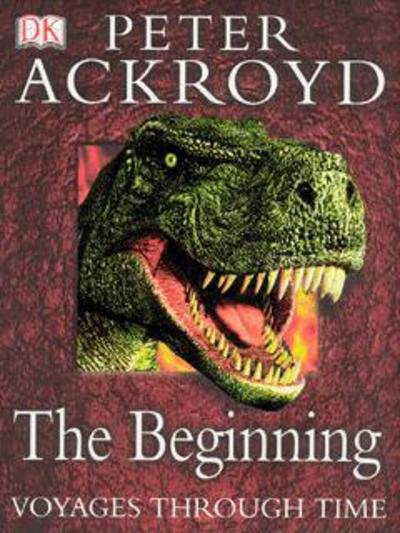 Cover for Peter Ackroyd · Peter Ackroyd Voyages Through Time:  The Beginning (Hardcover bog) (2003)